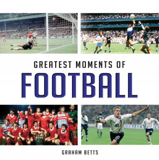 Graham Betts: Greatest Moments of Football