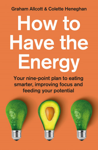 Colette Heneghan, Graham Allcott: How to Have the Energy