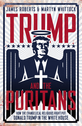 James Roberts, Martyn Whittock: Trump And The Puritans