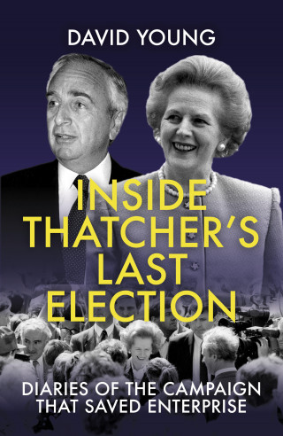 David Young: Inside Thatcher's Last Election