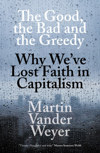 Martin Vander Weyer: The Good, the Bad and the Greedy
