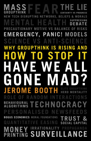 Jerome Booth: Have We All Gone Mad? Why groupthink is rising and how to stop it