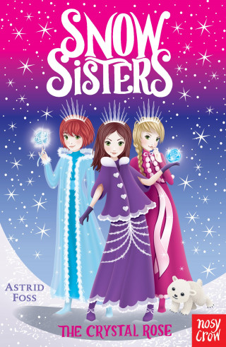 Astrid Foss: Snow Sisters: The Crystal Rose