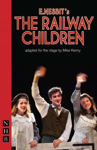 E. Nesbitt: The Railway Children (NHB Modern Plays)