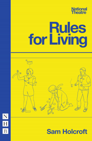 Sam Holcroft: Rules for Living (NHB Modern Plays)