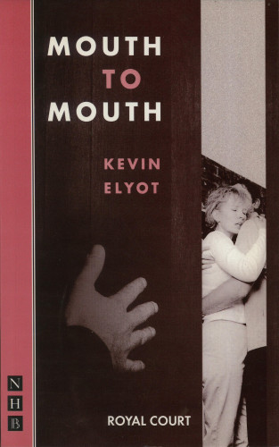 Kevin Elyot: Mouth to Mouth (NHB Modern Plays)