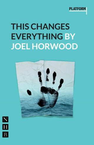 Joel Horwood: This Changes Everything (NHB Modern Plays)