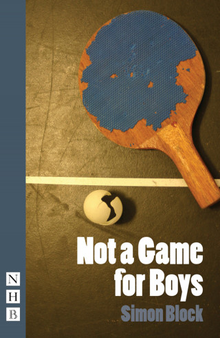 Simon Block: Not a Game for Boys (NHB Modern Plays)