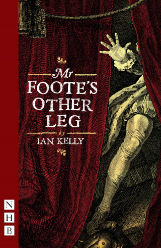 Ian Kelly: Mr Foote's Other Leg (NHB Modern Plays)