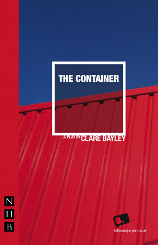 Clare Bayley: The Container (NHB Modern Plays)