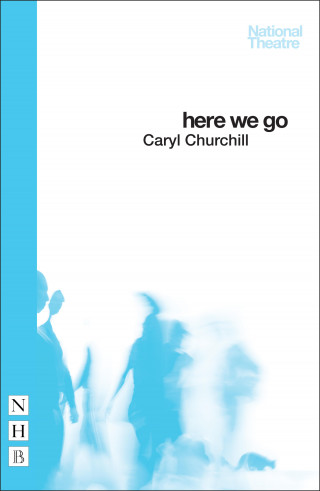 Caryl Churchill: Here We Go (NHB Modern Plays)