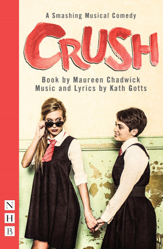Kath Gotts: Crush: The Musical (NHB Modern Plays)