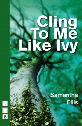 Samantha Ellis: Cling To Me Like Ivy (NHB Modern Plays)