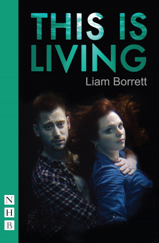 Liam Borrett: This is Living (NHB Modern Plays)