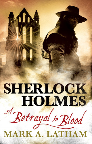 Mark A. Latham: Sherlock Holmes - A Betrayal in Blood
