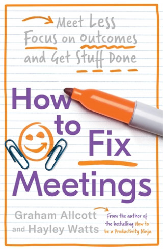 Graham Allcott, Hayley Watts: How to Fix Meetings