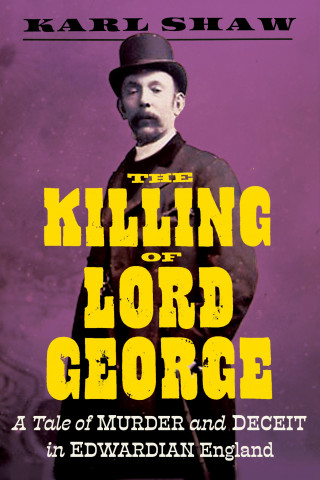 Karl Shaw: The Killing of Lord George