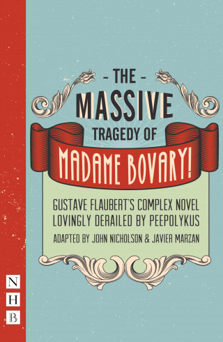 Gustave Flaubert: The Massive Tragedy of Madame Bovary (NHB Modern Plays)
