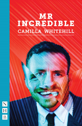 Camilla Whitehill: Mr Incredible (NHB Modern Plays)