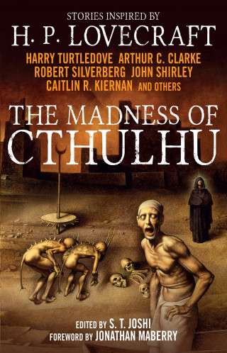 Arthur C. Clarke, Robert Silverberg, Caitlin R. Kiernan, John Shirley: The Madness of Cthulhu Anthology