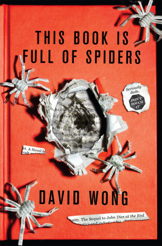 David Wong: This Book Is Full Of Spiders: Seriously Dude Don't Touch It