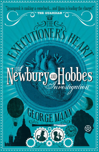 George Mann: The Executioner's Heart: A Newbury & Hobbes Investigation