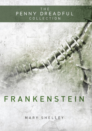 Mary Shelley: Frankenstein or 'The Modern Prometheus' (The Penny Dreadful Collection)