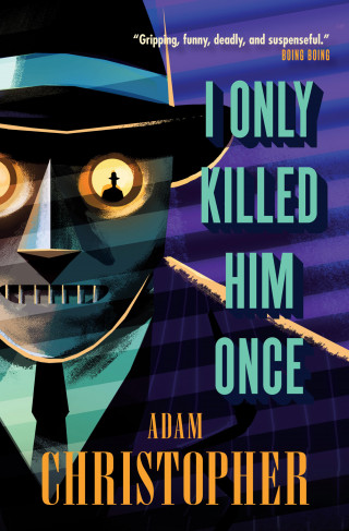 Adam Christopher: I Only Killed Him Once
