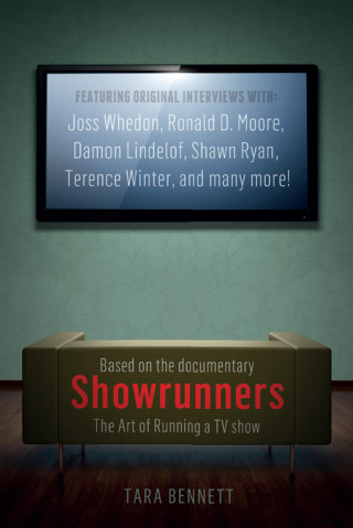 Tara Bennett: Showrunners: The Art of Running a TV Show