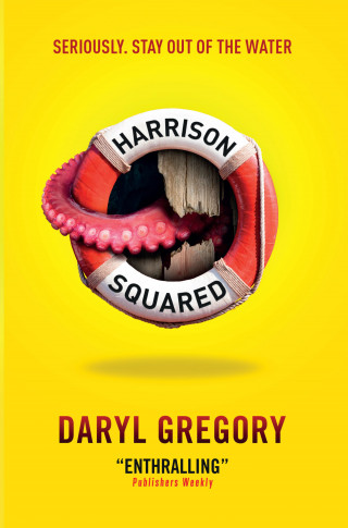 Daryl Gregory: Harrison Squared