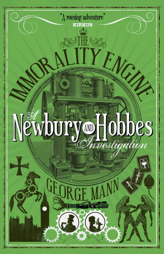 George Mann: The Immorality Engine: A Newbury & Hobbes Investigation