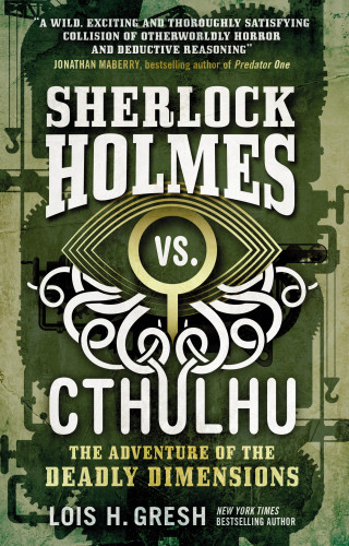 Lois H Gresh: Sherlock Holmes vs. Cthulhu The Adventure of the Deadly Dimensions