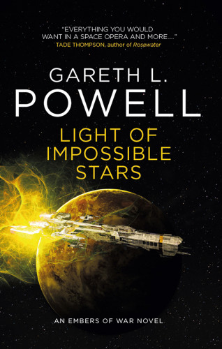 Gareth L. Powell: Light of Impossible Stars: An Embers of War novel