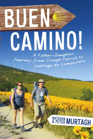 Peter Murtagh, Natasha Murtagh: Buen Camino! Walk the Camino de Santiago with a Father and Daughter