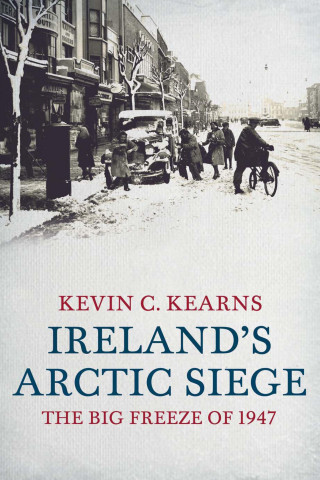 Kevin C. Kearns: Ireland's Arctic Siege of 1947