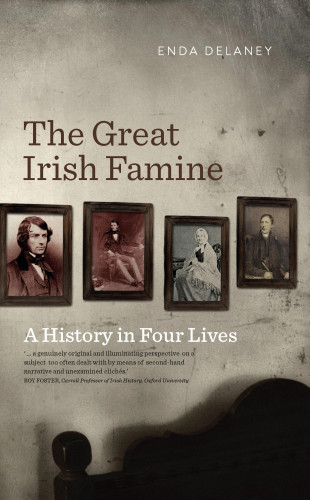 Enda Delaney: The Great Irish Famine – A History in Four Lives