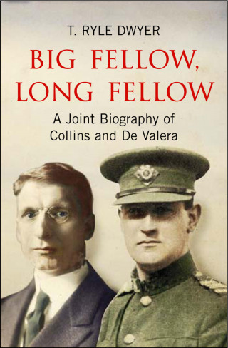 T. Ryle Dwyer: Big Fellow, Long Fellow. A Joint Biography of Collins and De Valera