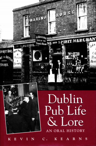 Kevin C. Kearns: Dublin Pub Life and Lore – An Oral History of Dublin's Traditional Irish Pubs