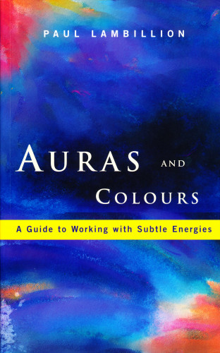 Paul Lambillion: Auras and Colours – A Guide to Working with Subtle Energies