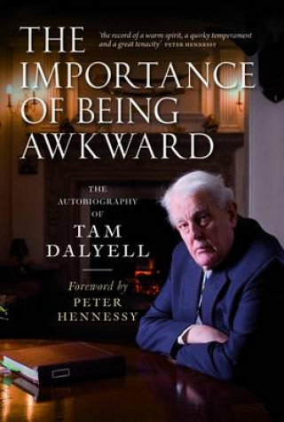 Tam Dalyell: The Importance of Being Awkward