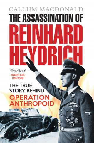 Callum MacDonald: The Assassination of Reinhard Heydrich