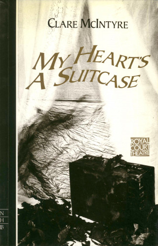 Clare McIntyre: My Heart's a Suitcase (NHB Modern Plays)