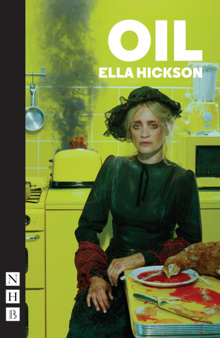 Ella Hickson: Oil (NHB Modern Plays)