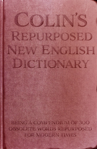 Colin Nugent: Colin's Repurposed New English Dictionary