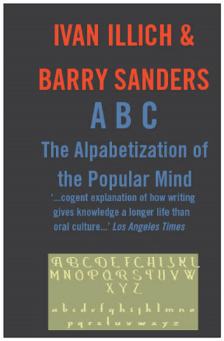 Ivan Illich: ABC: The Alphabetizaton of the Popular Mind
