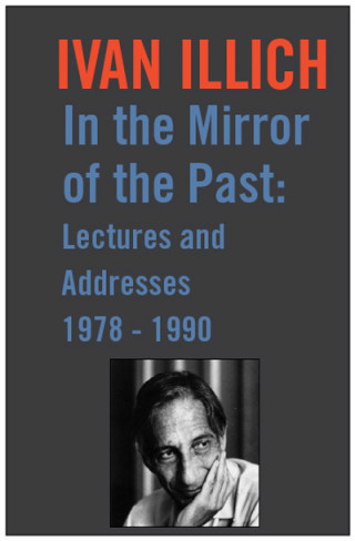 Ivan Illich: In the Mirror of the Past