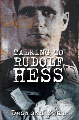 Desmond Zwar: Talking to Rudolf Hess