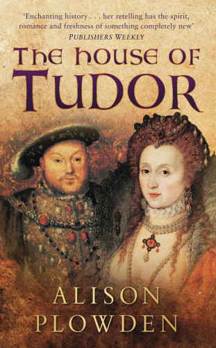 Alison Plowden: The House of Tudor