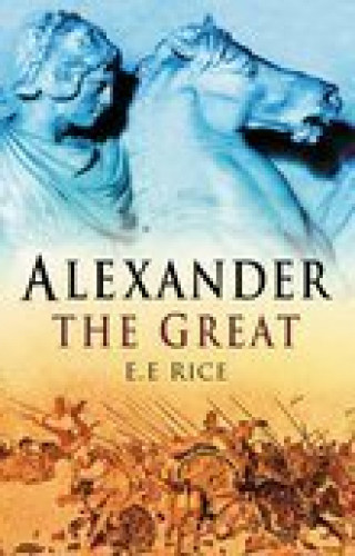 E E Rice: Alexander the Great