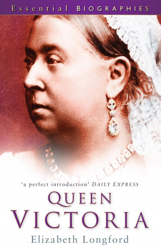 Elizabeth Longford: Queen Victoria: Essential Biographies